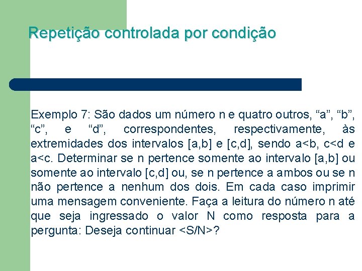 Repetição controlada por condição Exemplo 7: São dados um número n e quatro outros,