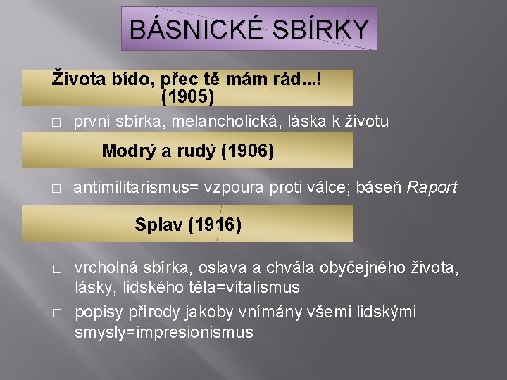 BÁSNICKÉ SBÍRKY Života bído, přec tě mám rád. . . ! (1905) � první