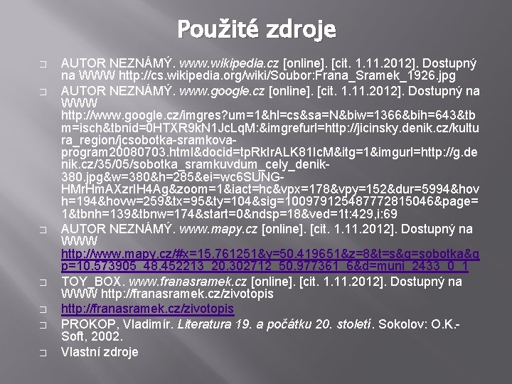 Použité zdroje � � � � AUTOR NEZNÁMÝ. www. wikipedia. cz [online]. [cit. 1.