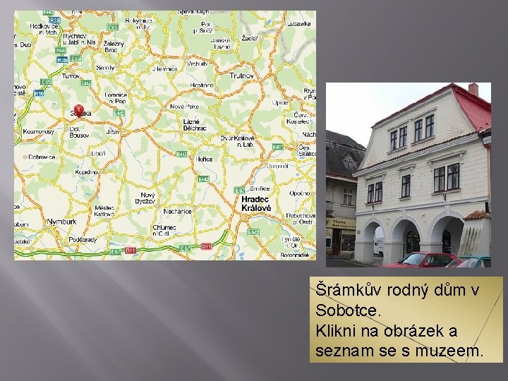 Šrámkův rodný dům v Sobotce. Klikni na obrázek a seznam se s muzeem. 