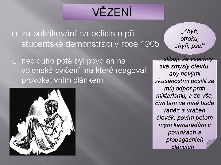 VĚZENÍ � � za pokřikování na policistu při studentské demonstraci v roce 1905 nedlouho