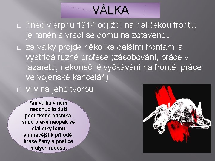 VÁLKA hned v srpnu 1914 odjíždí na haličskou frontu, je raněn a vrací se