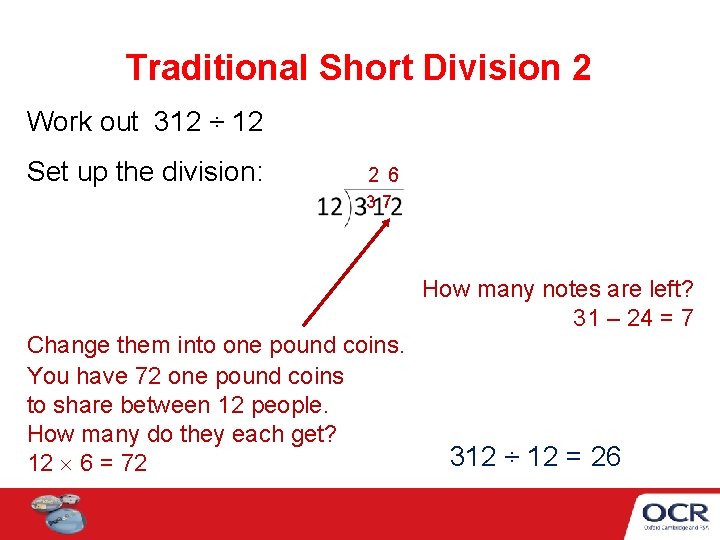 Traditional Short Division 2 Work out 312 ÷ 12 Set up the division: 2 Traditional Short Division 2 Work out 312 ÷ 12 Set up the division: 2