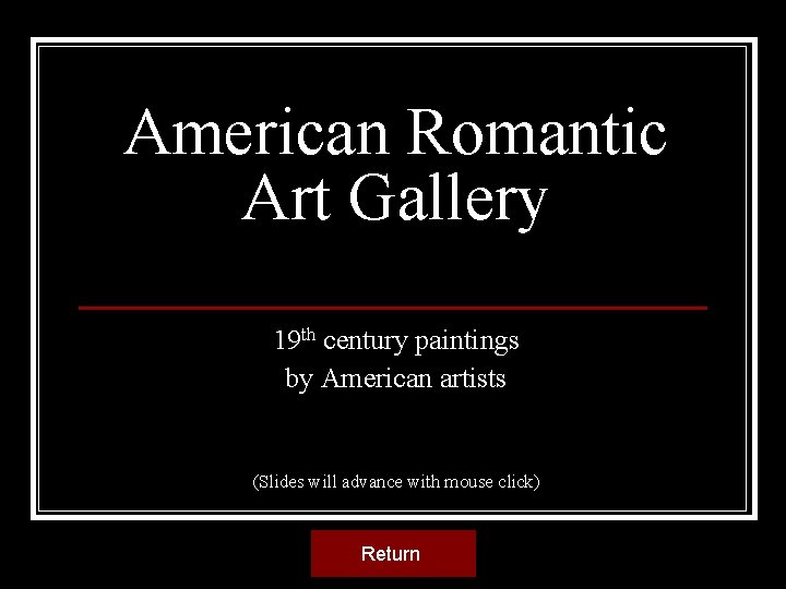 American Romantic Art Gallery 19 th century paintings by American artists (Slides will advance