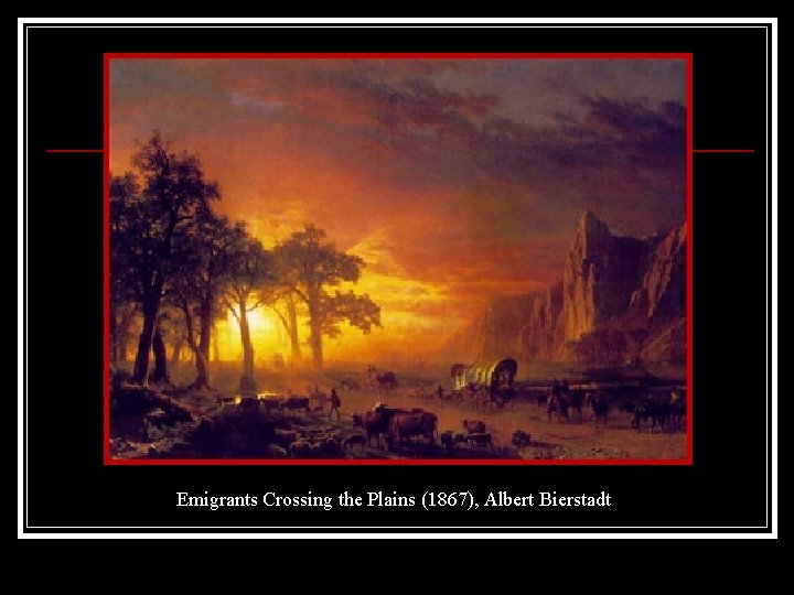 Emigrants Crossing the Plains (1867), Albert Bierstadt 