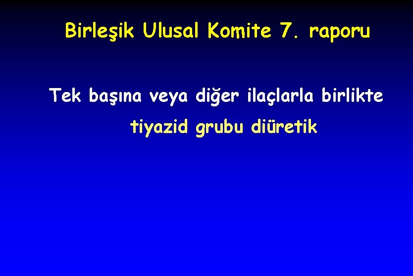 Birleşik Ulusal Komite 7. raporu Tek başına veya diğer ilaçlarla birlikte tiyazid grubu diüretik