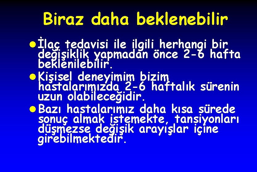 Biraz daha beklenebilir l İlaç tedavisi ile ilgili herhangi bir değişiklik yapmadan önce 2