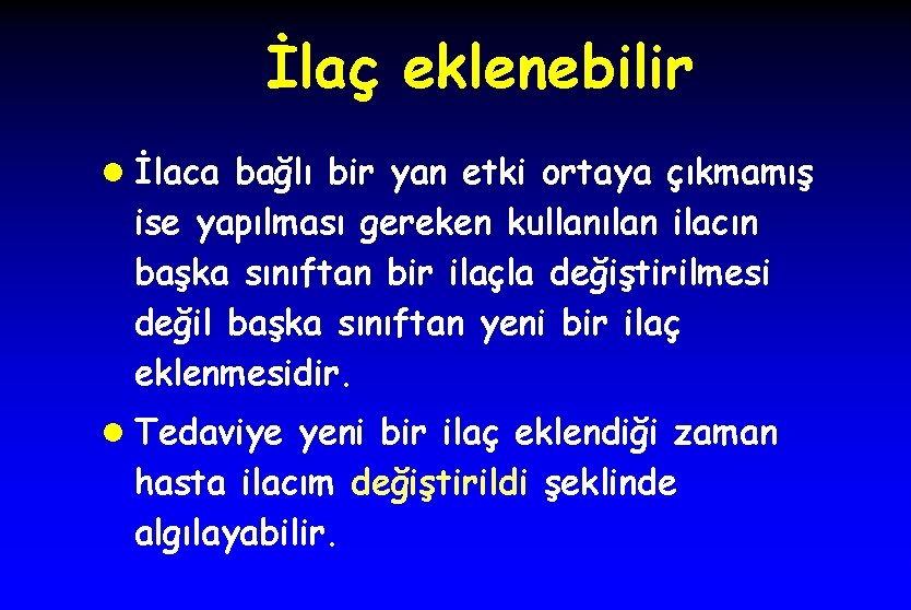 İlaç eklenebilir l İlaca bağlı bir yan etki ortaya çıkmamış ise yapılması gereken kullanılan