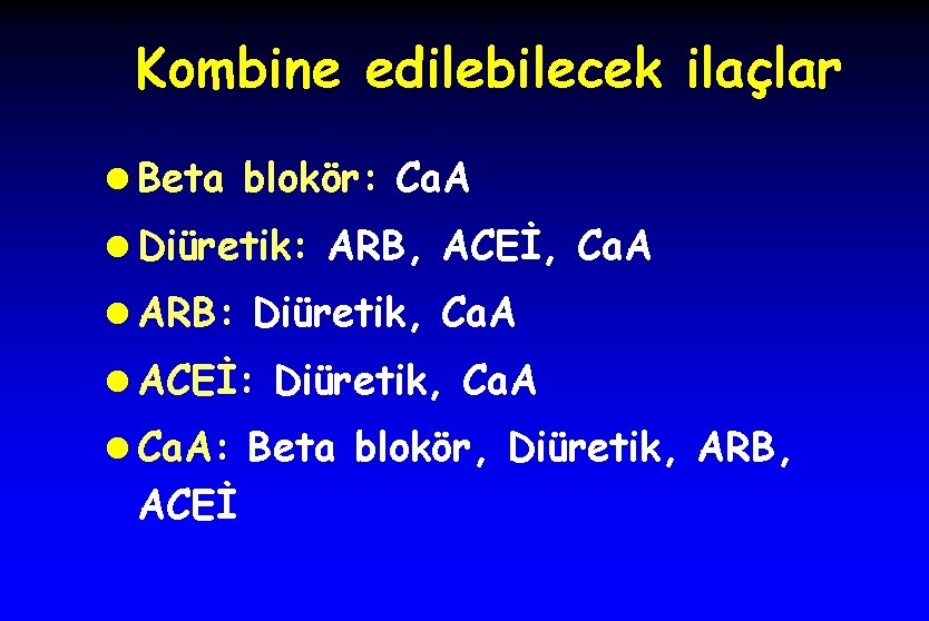 Kombine edilebilecek ilaçlar l Beta blokör: Ca. A l Diüretik: ARB, ACEİ, Ca. A