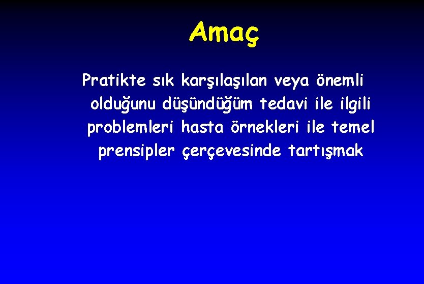 Amaç Pratikte sık karşılan veya önemli olduğunu düşündüğüm tedavi ile ilgili problemleri hasta örnekleri