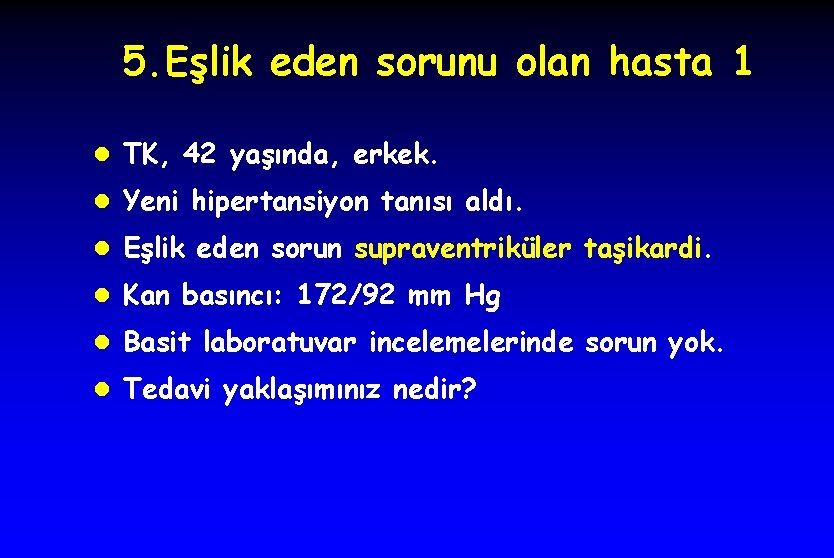 5. Eşlik eden sorunu olan hasta 1 l TK, 42 yaşında, erkek. l Yeni