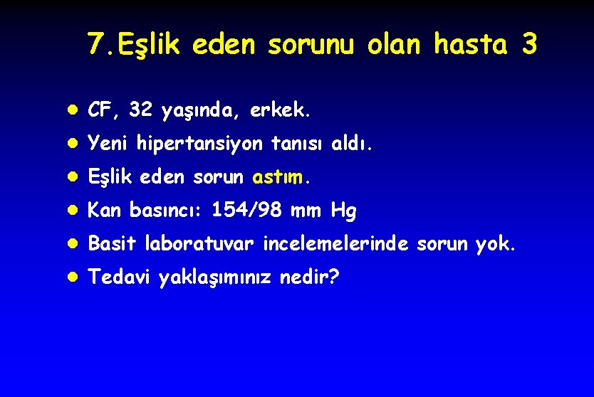 7. Eşlik eden sorunu olan hasta 3 l CF, 32 yaşında, erkek. l Yeni