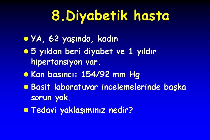 8. Diyabetik hasta l YA, 62 yaşında, kadın l 5 yıldan beri diyabet ve