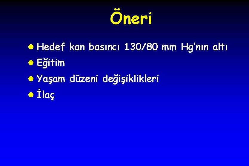 Öneri l Hedef kan basıncı 130/80 mm Hg’nın altı l Eğitim l Yaşam düzeni