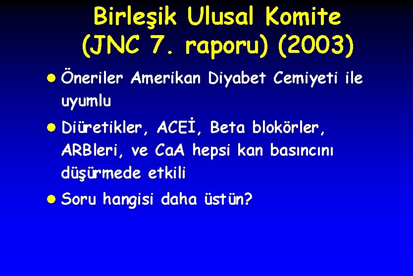 Birleşik Ulusal Komite (JNC 7. raporu) (2003) l Öneriler Amerikan Diyabet Cemiyeti ile uyumlu