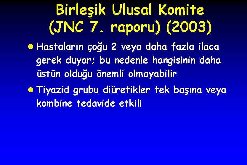 Birleşik Ulusal Komite (JNC 7. raporu) (2003) l Hastaların çoğu 2 veya daha fazla