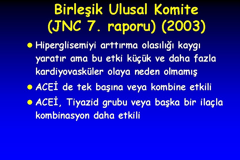 Birleşik Ulusal Komite (JNC 7. raporu) (2003) l Hiperglisemiyi arttırma olasılığı kaygı yaratır ama