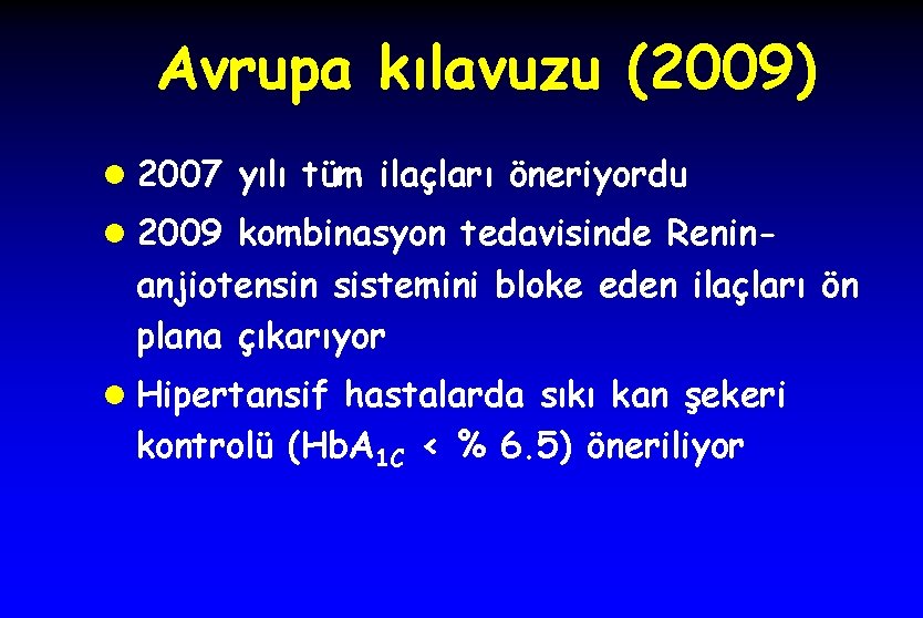 Avrupa kılavuzu (2009) l 2007 yılı tüm ilaçları öneriyordu l 2009 kombinasyon tedavisinde Renin-