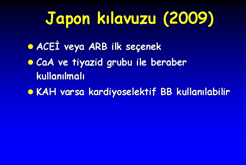 Japon kılavuzu (2009) l ACEİ veya ARB ilk seçenek l Ca. A ve tiyazid