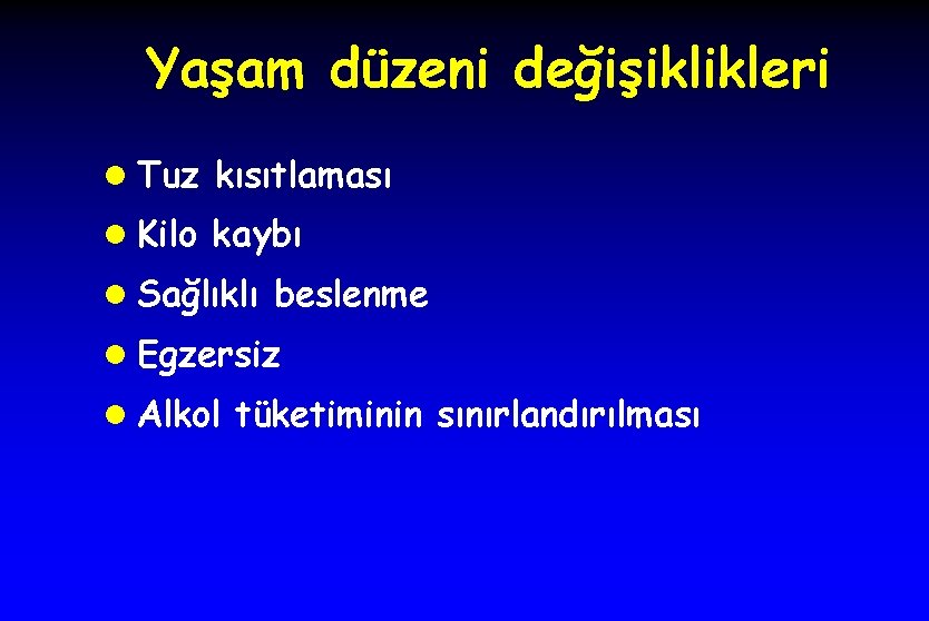 Yaşam düzeni değişiklikleri l Tuz kısıtlaması l Kilo kaybı l Sağlıklı beslenme l Egzersiz