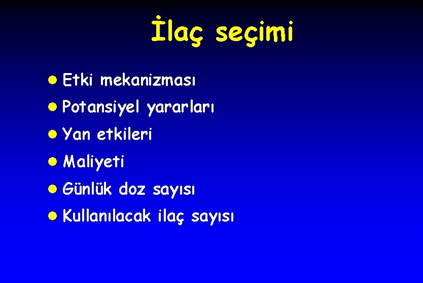 İlaç seçimi l Etki mekanizması l Potansiyel yararları l Yan etkileri l Maliyeti l