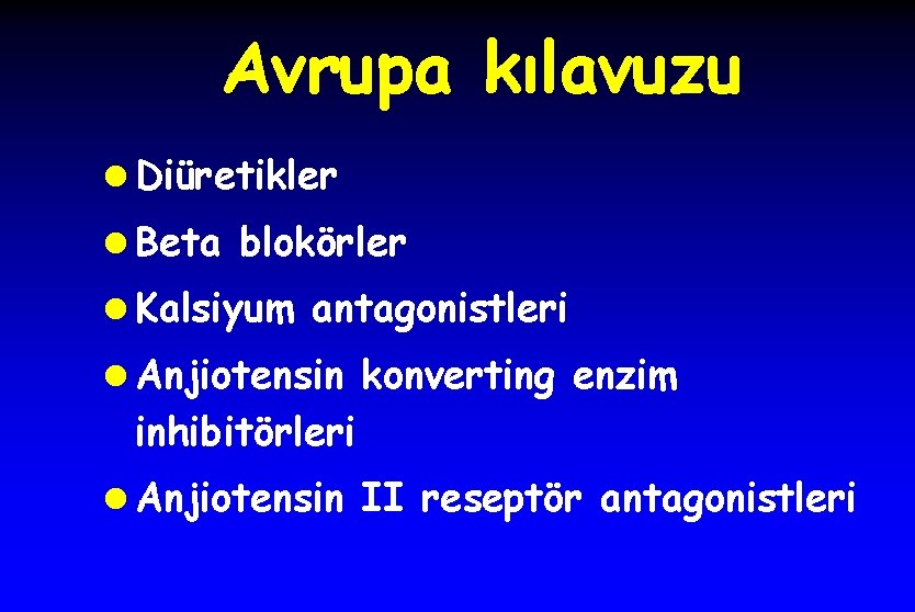 Avrupa kılavuzu l Diüretikler l Beta blokörler l Kalsiyum antagonistleri l Anjiotensin konverting enzim