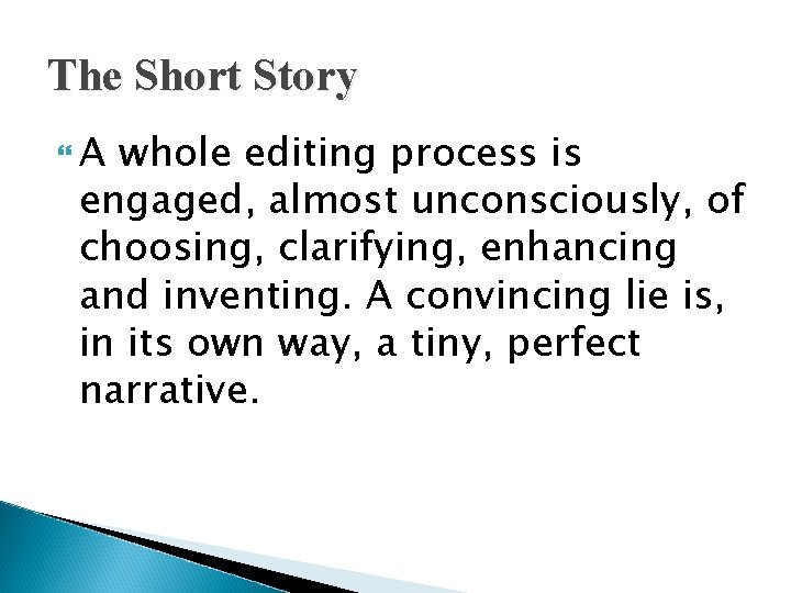 The Short Story A whole editing process is engaged, almost unconsciously, of choosing, clarifying,