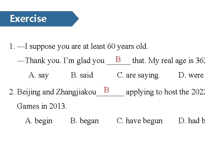 Exercise 1. —I suppose you are at least 60 years old. B —Thank you.