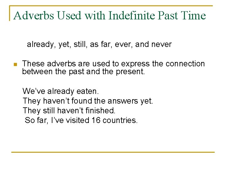 Adverbs Used with Indefinite Past Time already, yet, still, as far, ever, and never