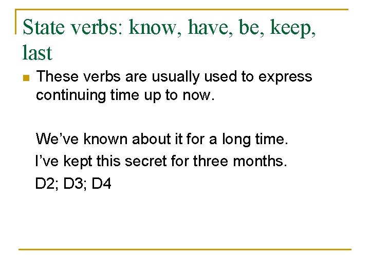 State verbs: know, have, be, keep, last n These verbs are usually used to