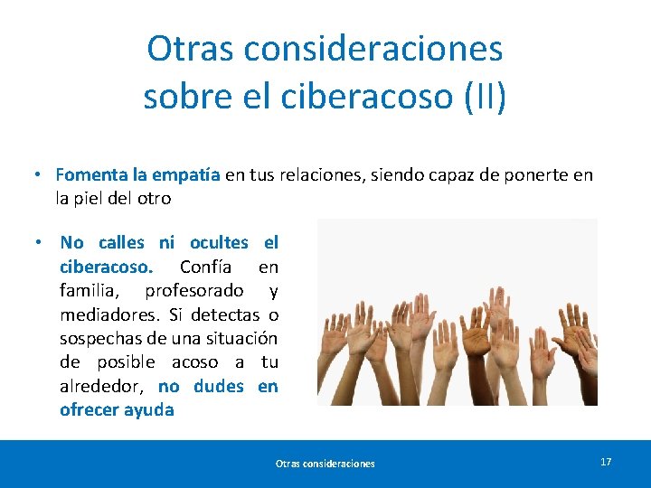 Otras consideraciones sobre el ciberacoso (II) • Fomenta la empatía en tus relaciones, siendo