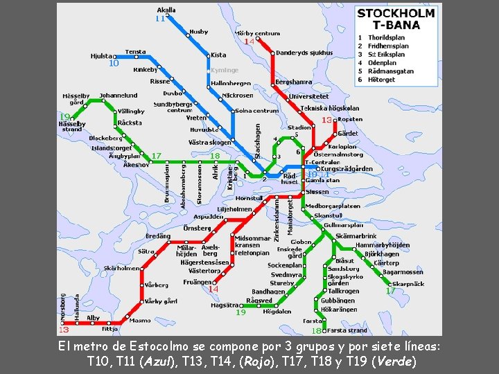 El metro de Estocolmo se compone por 3 grupos y por siete líneas: T