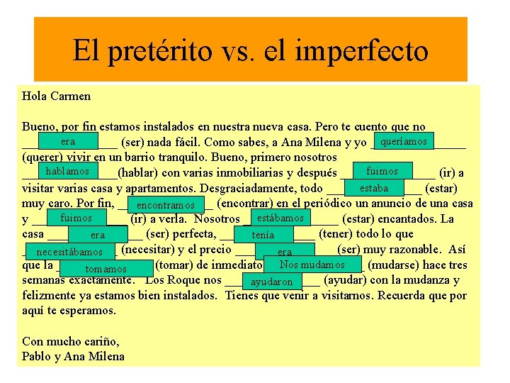El pretérito vs. el imperfecto Hola Carmen Bueno, por fin estamos instalados en nuestra