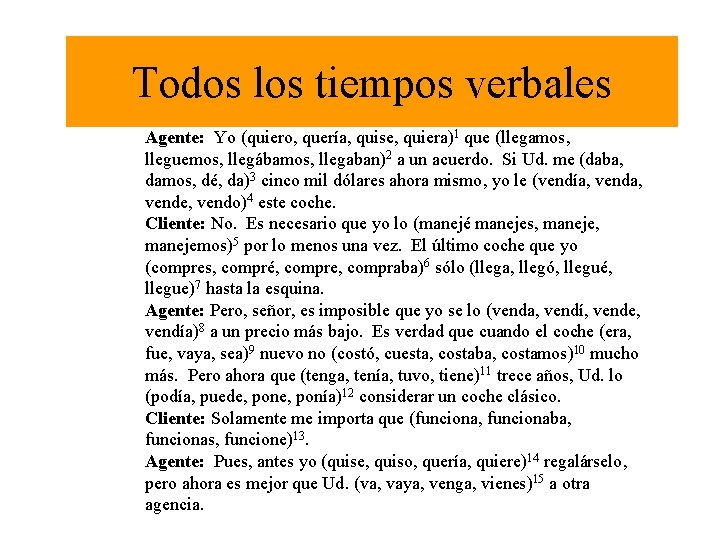 Todos los tiempos verbales Agente: Yo (quiero, quería, quise, quiera)1 que (llegamos, lleguemos, llegábamos,