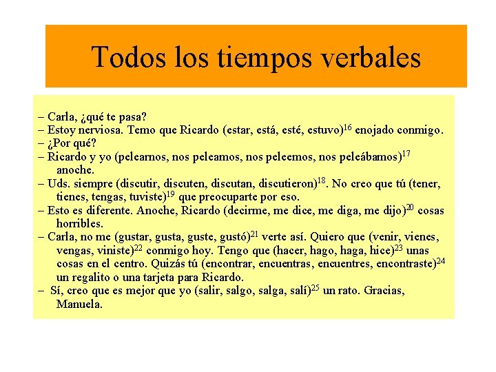 Todos los tiempos verbales – Carla, ¿qué te pasa? – Estoy nerviosa. Temo que