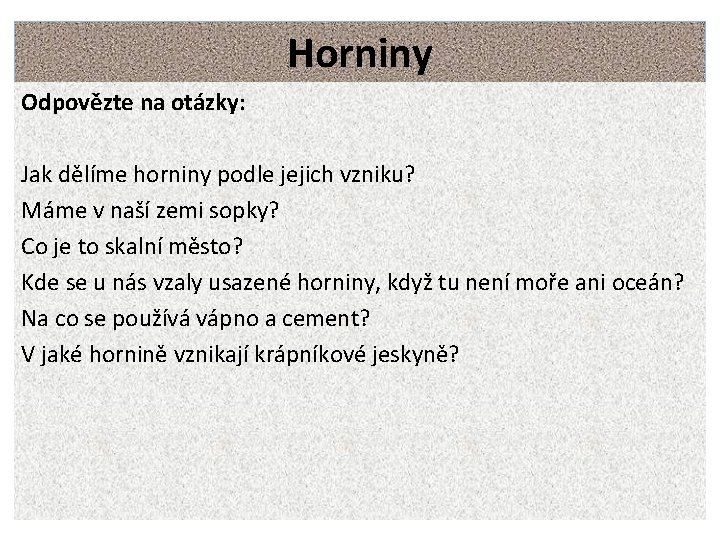 Horniny Odpovězte na otázky: Jak dělíme horniny podle jejich vzniku? Máme v naší zemi