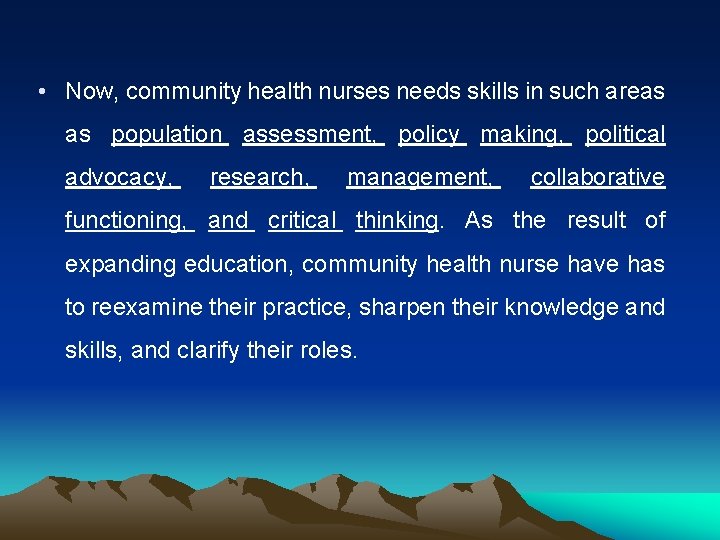  • Now, community health nurses needs skills in such areas as population assessment,