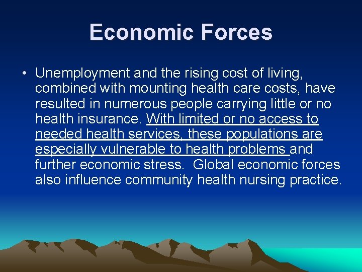 Economic Forces • Unemployment and the rising cost of living, combined with mounting health