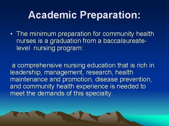 Academic Preparation: • The minimum preparation for community health nurses is a graduation from