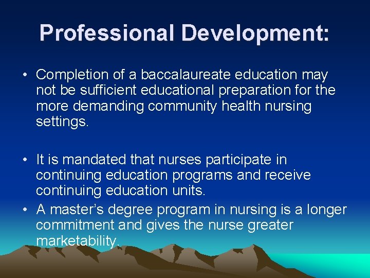 Professional Development: • Completion of a baccalaureate education may not be sufficient educational preparation