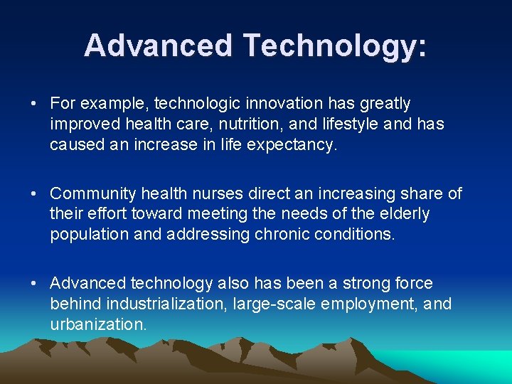 Advanced Technology: • For example, technologic innovation has greatly improved health care, nutrition, and