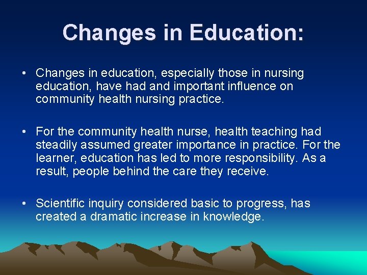 Changes in Education: • Changes in education, especially those in nursing education, have had