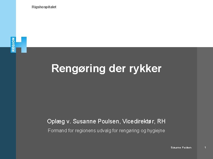 Rigshospitalet Rengøring der rykker Oplæg v. Susanne Poulsen, Vicedirektør, RH Formand for regionens udvalg