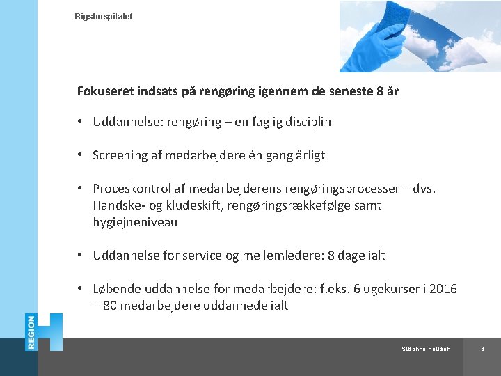 Rigshospitalet Fokuseret indsats på rengøring igennem de seneste 8 år • Uddannelse: rengøring –