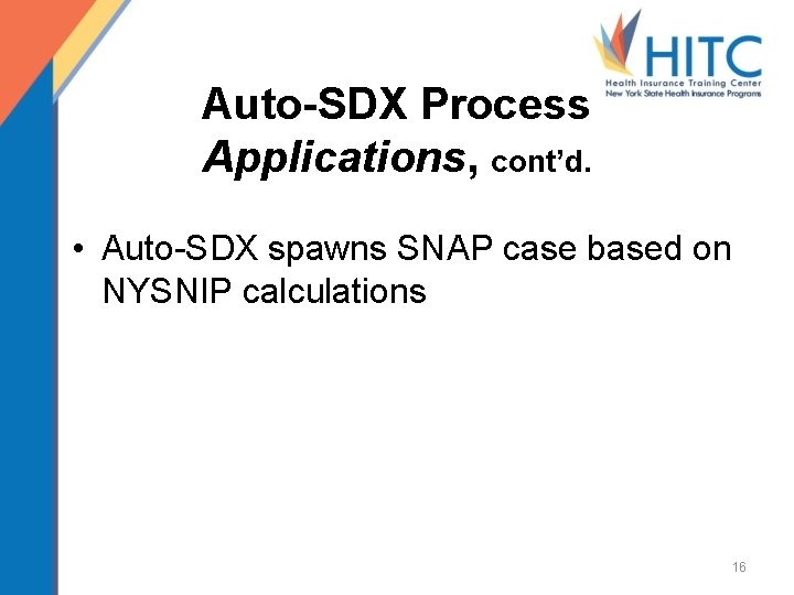 Auto-SDX Process Applications, cont’d. • Auto-SDX spawns SNAP case based on NYSNIP calculations 16