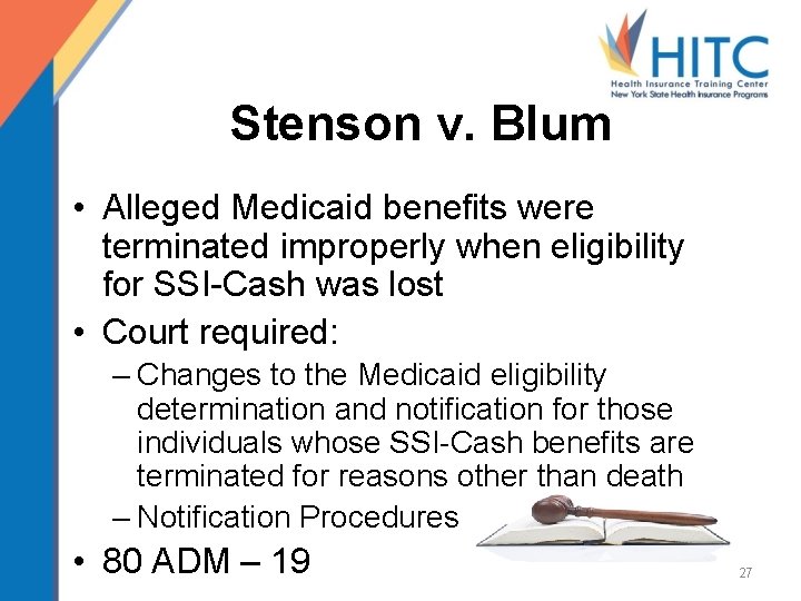 Stenson v. Blum • Alleged Medicaid benefits were terminated improperly when eligibility for SSI-Cash