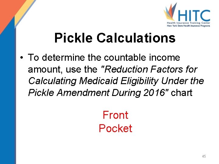 Pickle Calculations • To determine the countable income amount, use the "Reduction Factors for