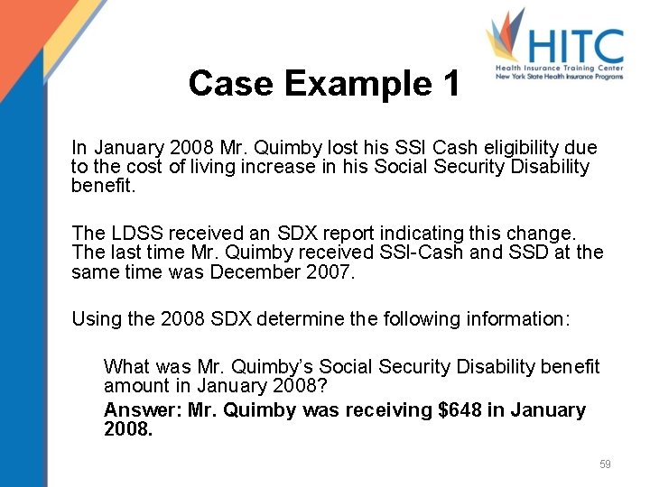 Case Example 1 In January 2008 Mr. Quimby lost his SSI Cash eligibility due
