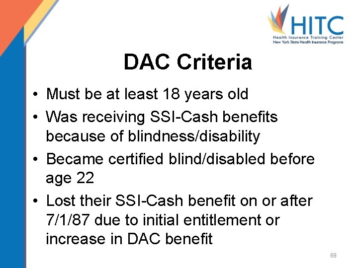 DAC Criteria • Must be at least 18 years old • Was receiving SSI-Cash