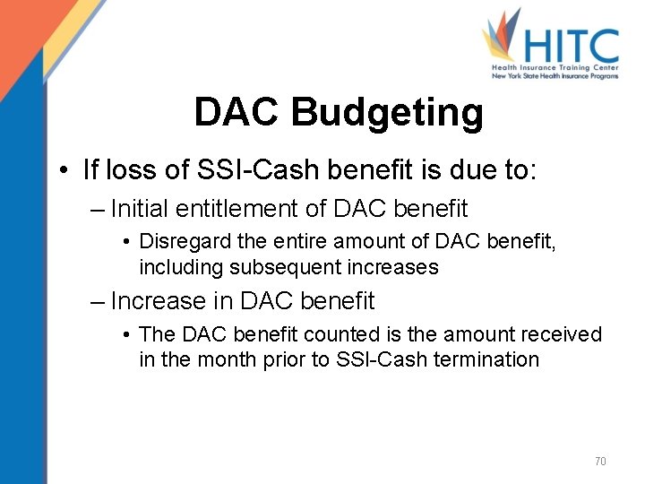 DAC Budgeting • If loss of SSI-Cash benefit is due to: – Initial entitlement